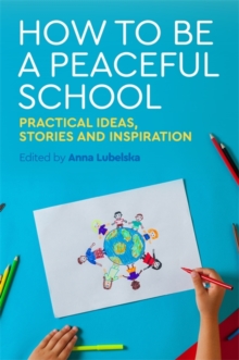Image for How to be a peaceful school  : practical ideas, stories and inspiration