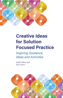 Image for Creative ideas for solution focused practice  : inspiring guidance, ideas and activities