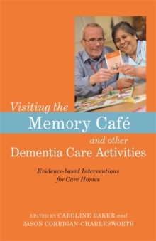 Image for Visiting the memory cafâe and other dementia care activities  : evidence-based interventions for care homes