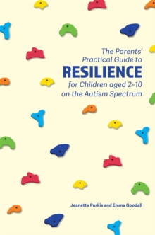 Image for The Parents' Practical Guide to Resilience for Children aged 2-10 on the Autism Spectrum