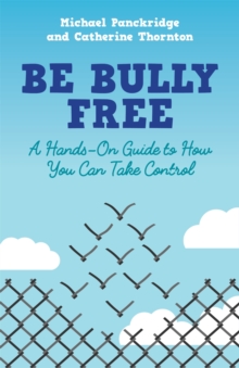 Image for Be bully free  : a hands-on guide to how you can take control
