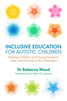Image for Inclusive education for autistic children  : helping children and young people to learn and flourish in the classroom