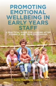 Image for Promoting emotional wellbeing in early years staff  : a practical guide for looking after yourself and your colleagues