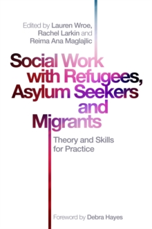 Image for Social work with refugees, asylum seekers and migrants  : theory and skills for practice
