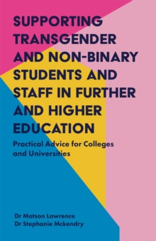 Supporting Transgender and Non-Binary Students and Staff in Further and Higher Education: Practical Advice for Colleges and Universities