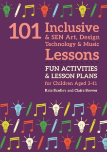 Image for 101 inclusive and SEN art, design technology and music lessons  : fun activities and lesson plans for children aged 3 - 11