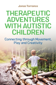 Image for Therapeutic adventures with autistic children  : connecting through movement, play and creativity