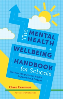 Image for The mental health and wellbeing handbook for schools  : transforming mental health support on a budget