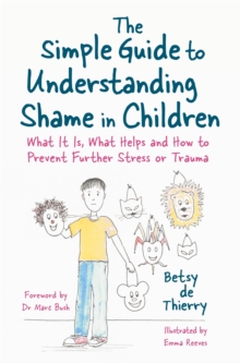 Image for The simple guide to understanding shame in children  : what it is, what helps and how to prevent further stress or trauma