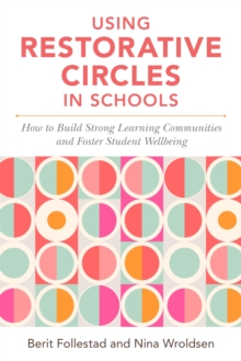 Image for Using restorative circles in schools  : how to build strong learning communities and positive psychosocial environments