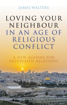 Image for Loving Your Neighbour in an Age of Religious Conflict