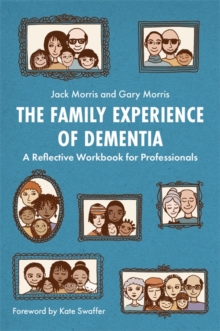 Image for The Family Experience of Dementia : A Reflective Workbook for Professionals