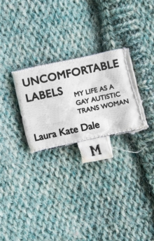 Image for Uncomfortable labels  : my life as a gay autistic trans woman