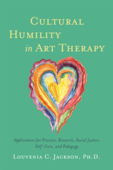 Cultural Humility in Art Therapy: Applications for Practice, Research, Social Justice, Self-Care, and Pedagogy