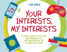 Image for Your interests, my interests  : a visual guide to playing and hanging out for children on the autism spectrum