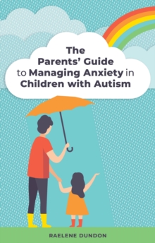 Image for The parents' guide to managing anxiety in children with autism