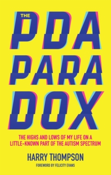Image for The PDA paradox : the highs and lows of my life on a little-known part of the autism spectrum