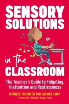 Image for Sensory solutions in the classroom: the teacher's guide to fidgeting, inattention and restlessness