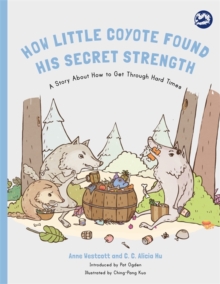 Image for How little coyote found his secret strength  : a story about how to get through hard times