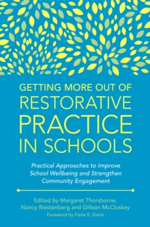 Getting More Out of Restorative Practice in Schools: Practical Approaches to Improve School Wellbeing and Strengthen Community Engagement