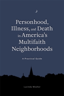 Image for Personhood, illness, and death in America's multifaith neighborhoods  : a practical guide