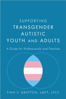 Supporting Transgender Autistic Youth and Adults: A Guide for Professionals and Families