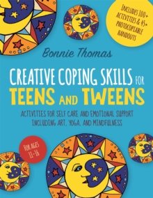 Image for Creative coping skills for teens and tweens  : activities for self care and emotional support including art, yoga and mindfulness
