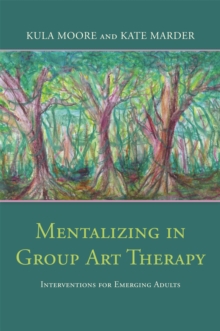 Image for Mentalizing in group art therapy  : interventions for emerging adults