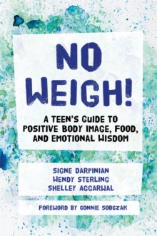 No Weigh!: A Teen’s Guide to Positive Body Image, Food, and Emotional Wisdom