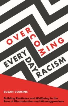 Image for Overcoming everyday racism: building resilience and wellbeing in the face of discrimination and microaggressions