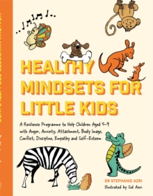 Image for Healthy mindsets for little kids  : a resilience programme to help children aged 5-9 with anger, anxiety, attachment, body image, conflict, discipline, empathy and self-esteem