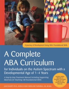 Image for A Complete ABA Curriculum for Individuals on the Autism Spectrum with a Developmental Age of 1-4 Years : A Step-by-Step Treatment Manual Including Supporting Materials for Teaching 140 Foundational Sk