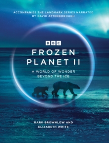 Frozen planet II  : a world of wonder beyond the ice - Brownlow, Mark
