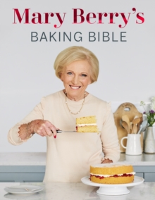 Mary Berry’s Baking Bible: Revised and Updated: Over 250 New and Classic Recipes