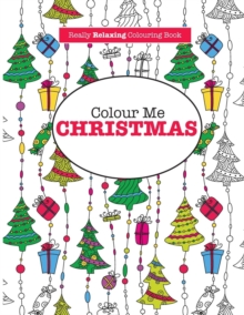 Image for Colour Me Christmas ( A Really Relaxing Colouring Book)