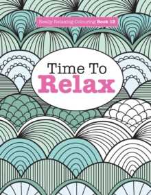 Image for Really Relaxing Colouring Book 13 : Time To RELAX
