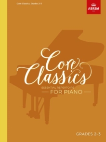 Core Classics, Grades 2-3: Essential repertoire for piano