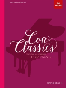 Core Classics, Grades 3-4: Essential repertoire for piano