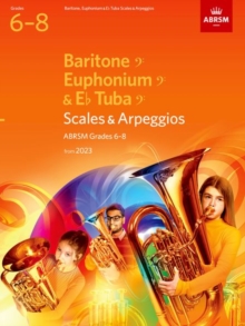 Image for Scales and Arpeggios for Baritone (bass clef), Euphonium (bass clef), E flat Tuba (bass clef), ABRSM Grades 6-8, from 2023