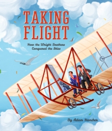 Taking Flight: How the Wright Brothers Conquered the Skies