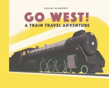 Image for Go west!  : America by railroad