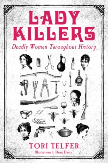 Lady Killers – Deadly Women Throughout History: Deadly women throughout history