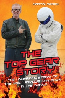 Image for The Top gear story  : the unofficial story of the most famous car show in the world