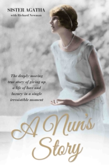 Image for A nun's story  : the deeply moving true story of giving up a life of luxury in a single irresistible moment