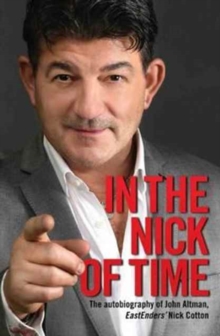Image for In the nick of time  : the autobiography of John Altman, Eastenders' Nick Cotton