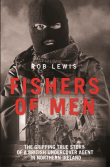 Fishers of Men – The Gripping True Story of a British Undercover Agent in Northern Ireland