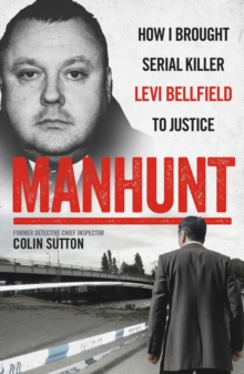 Image for Manhunt  : how I brought serial killer Levi Bellfield to justice