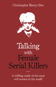 Image for Talking with female serial killers  : a chilling study of the most evil women in the world