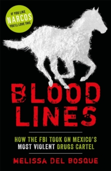 Image for Bloodlines  : how the FBI took on Mexico's most violent drugs cartel