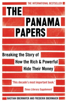 Image for The Panama papers: breaking the story of how the rich & powerful hide their money